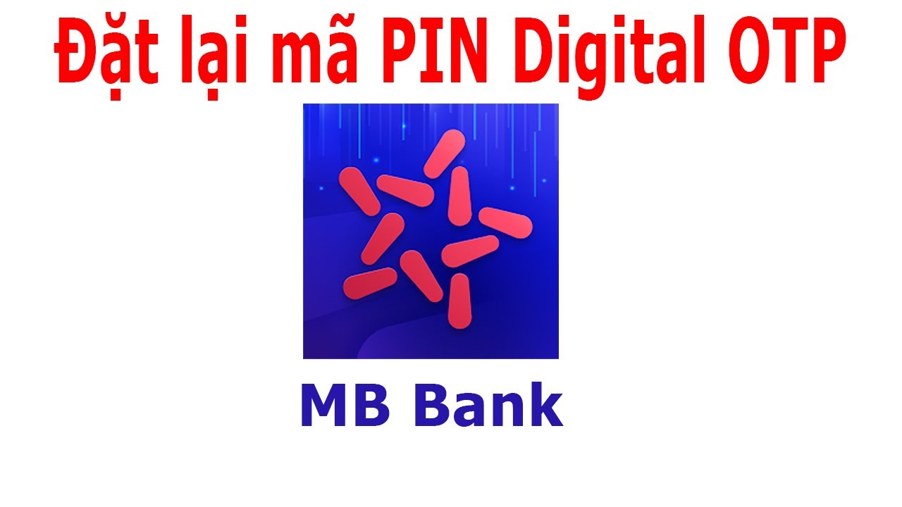 Mã OTP 6 số có giúp đặt lại mã PIN giao dịch 4 số trên MBBank không ...